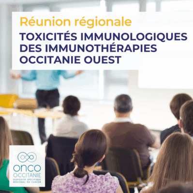 Réunion régionale Toxicités immunologiques des immunothérapies Occitanie Ouest